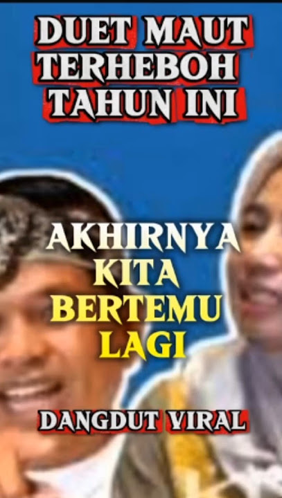 DUET MAUT TERHEBOH ABAD INI - AKHIRNYA KITA BERTEMU LAGI #dangdutviral