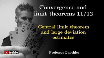 09-11. Convergence and limit theorems - Central limit theorem and large deviation estimates.