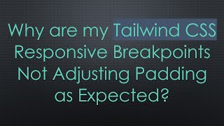 Why are my Tailwind CSS Responsive Breakpoints Not Adjusting Padding as Expected?