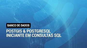 Postgis & PostgreSQL - Iniciante em consultas SQL