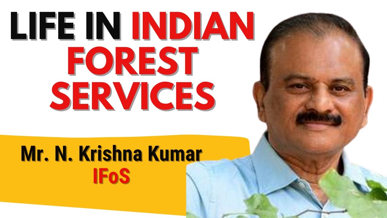 Life in the Indian Forest Services| Mr. N. Krishna Kumar, IFoS
