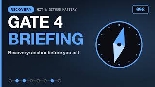 Details Gate Briefing: Recovery | Git & GitHub Mastery 098 Update