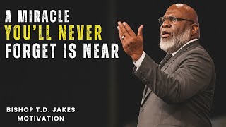 A Miracle You’ll Never Forget Is Closer Than You Think — Win with Faith & God’s Timing | TD Jakes