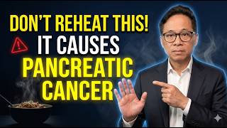 Doctor’s Warning: Never Reheat These 5 Foods (Cancer Risk) | Dr. William Li