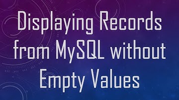Displaying Records from MySQL without Empty Values