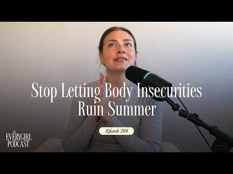 284: Hot Girl Summer: How To (Finally) Love Your Body