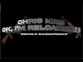 Chris King - OK , I&#39;m RELOADED!!!! [Prod. By WlvsJules]