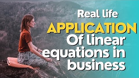 Real life application of linear equations in business
