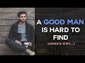 A Good Man Is Hard To Find?  (Here's why...)