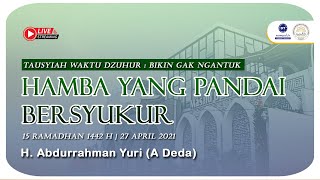 Tawadhu : Hamba yang pandai bersyukur | H. Abdurrahman Yuri (A Deda)