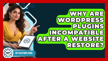 Why Are WordPress Plugins Incompatible After A Website Restore? - WP Solutions Guru