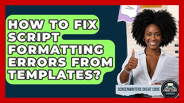 How To Fix Script Formatting Errors From Templates? - Screenwriter