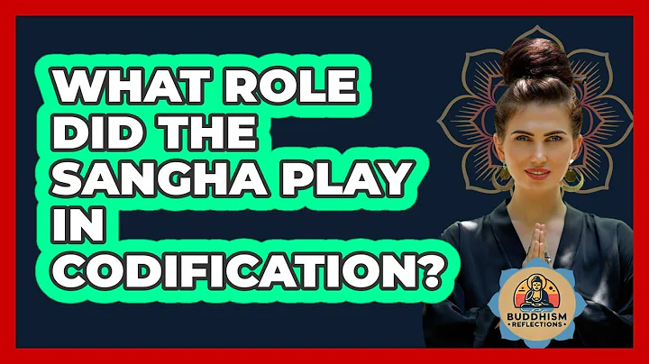 What Role Did The Sangha Play In Codification?