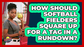 How Should Softball Fielders Square Up For A Tag In A Rundown? - Softball Basics and Beyond