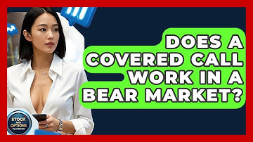 Does A Covered Call Work In A Bear Market? - Stock and Options Playbook