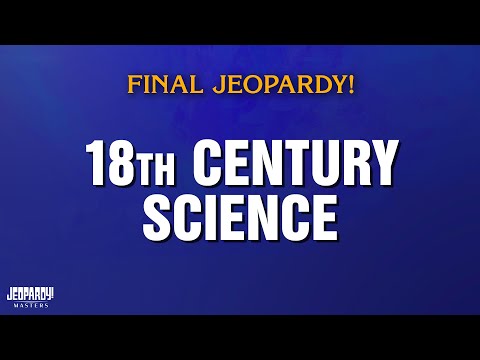 18th Century Science Final Jeopardy JEOPARDY MASTERS