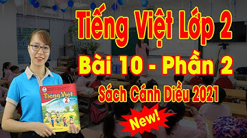 🔥Tiếng Việt Lớp 2 – 2021 | Bài 10: Vui Đến Trường– P2 | Learning Vietnamese - Sách Cánh Diều