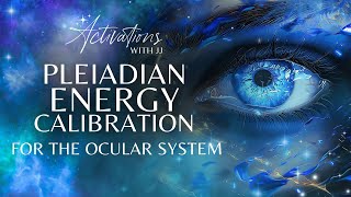 Pleiadian Energy Calibration | The Ocular System | Light Language Meditation