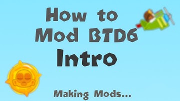 How to mod BTD6!!!  - Intro
