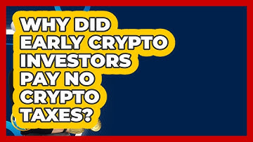 Why Did Early Crypto Investors Pay No Crypto Taxes? - Crypto Simplified for Seniors