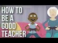 How to be a good teacher