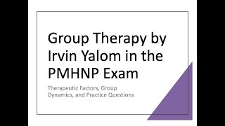 Yalom Group Therapy PMHNP Exam