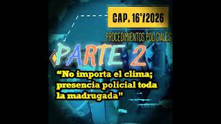 PARTE DOS “No importa el clima presencia policial toda la madrugada”