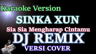 DJ Sia Sia Mengharap Cintamu - Cover SINKA XUN (Karaoke) DJ Remix Terbaru