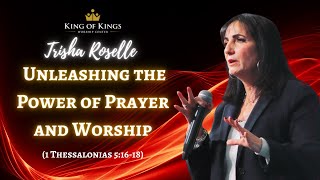 Trisha Roselle: Unleashing the Power of Prayer and Worship (1 Thessalonians 5:16-18)