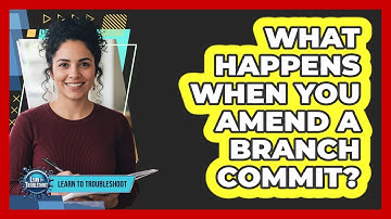 What Happens When You Amend a Branch Commit?