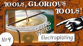 Tools, Glorious Tools! #9  Getting Started Electroplating