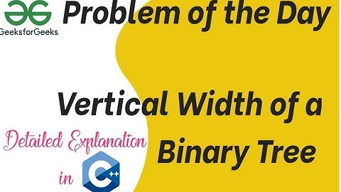 Vertical Width of a Binary Tree | 05-07-24 | GFG Problem of the day| #gfg #gfgpotd