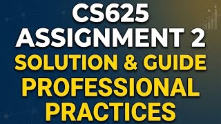 CS625 Assignment 2 Solution Spring 2026 |Professional Practices #vu Virtual University of Pakistan