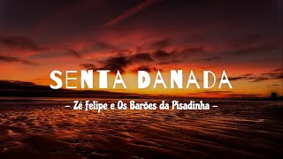 Senta Danada - Zé Felipe & Os Barões da Pisadinha - Letras/Lyrics