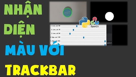 Nhận Diện Màu Sắc Trong OpenCV Python | Điều Chỉnh Bằng Trackbar