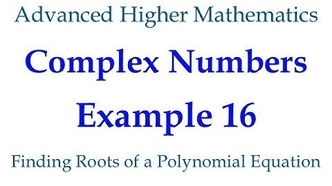 Example 16 - Finding the roots of a polynomial equation