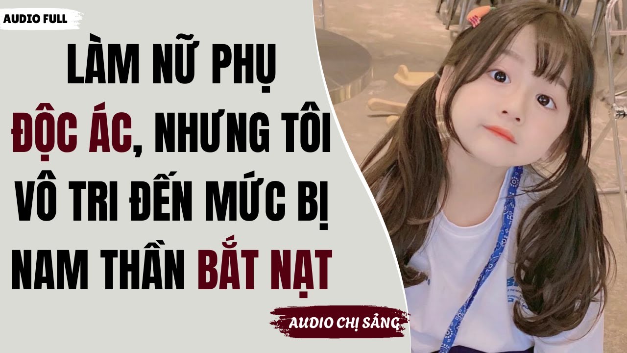 [ Full ] Làm Nữ Phụ Độc Ác Nhưng Tôi Vô Tri Đến Mức Bị Nam Thần Bóc Lột?  | Truyện Audio Ngôn Tình