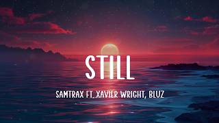 Samtrax Ft. Xavier Wright, Bluz - Still Lyrics