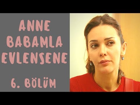Anne Babamla Evlensene | 6. Bölüm