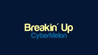 Cybermelon - Breakin Up