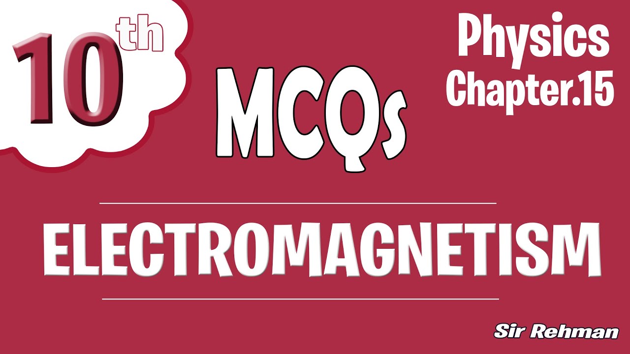 Mcqs Class 10 Physics chapter 15 ( ELECTROMAGNETISM ) By Sir Rehman ...