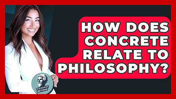 How Does Concrete Relate To Philosophy? - Philosophy Beyond