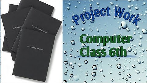 Class 6th Computer Project Work Practicals