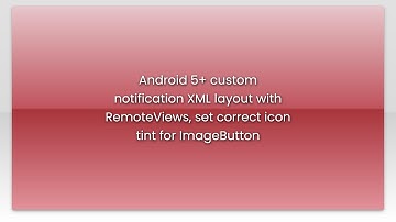 Android 5+ custom notification XML layout with RemoteViews, set correct icon tint for ImageButto...