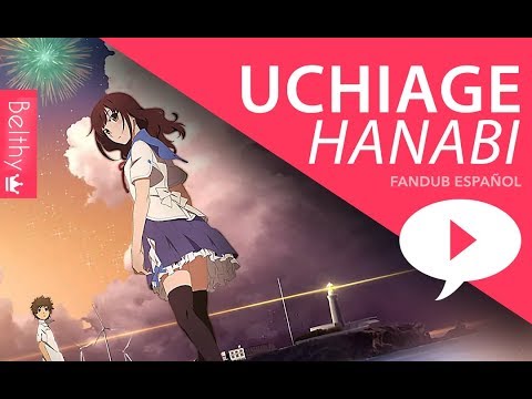 UCHIAGE HANABI『 Fandub Español 』【Belthy】