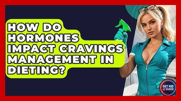 How Do Hormones Impact Cravings Management in Dieting? | Get Rid Of Guide