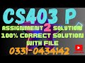 CS403P_Assignment 2 Solution by waqas 2025