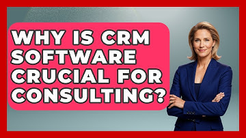Why Is CRM Software Crucial For Consulting? - Consulting Career Hub