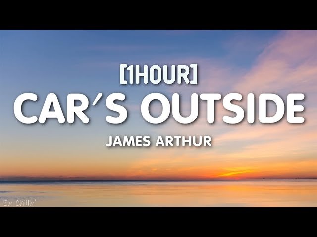 James Arthur - Car's Outside (Lyrics) [1HOUR] class=