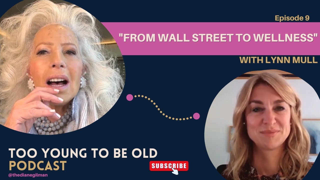 Wall Street to Wellness w/ Lynn Mull- Ep 9: Too Young To Be Old podcast